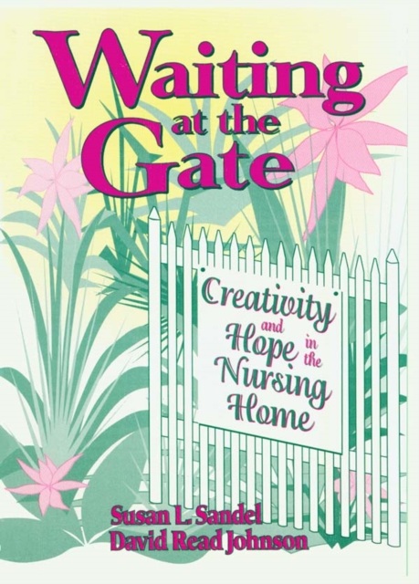 Waiting at the Gate : Creativity and Hope in the Nursing Home, EPUB eBook