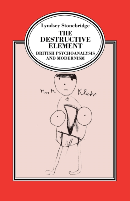 The Destructive Element : British Psychoanalysis and Modernism, PDF eBook
