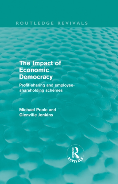 The Impact of Economic Democracy (Routledge Revivals) : Profit-sharing and employee-shareholding schemes, PDF eBook