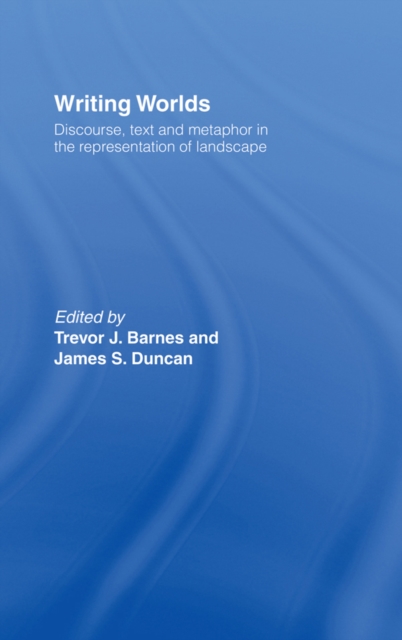 Writing Worlds : Discourse, Text and Metaphor in the Representation of Landscape, EPUB eBook