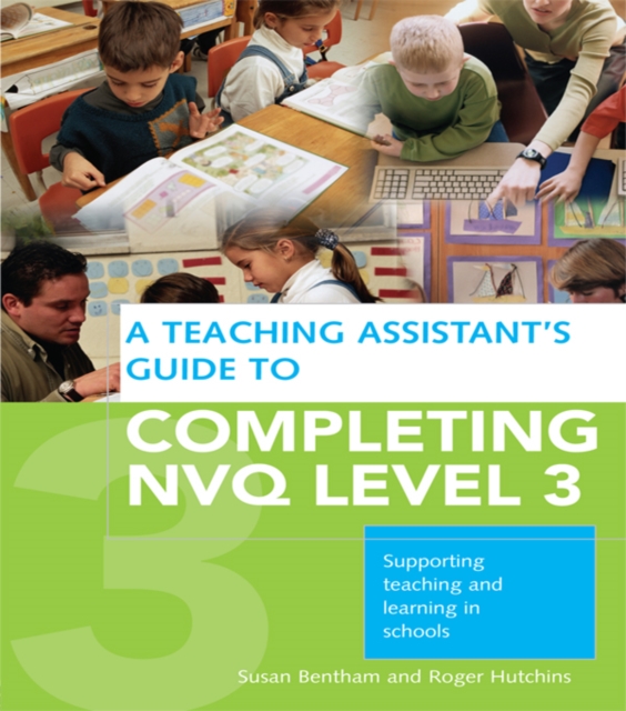 A Teaching Assistant's Guide to Completing NVQ Level 3 : Supporting Teaching and Learning in Schools, EPUB eBook