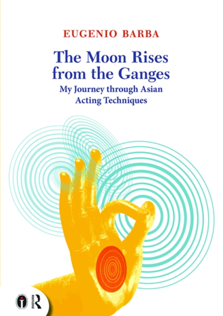 The Moon Rises from the Ganges : My journey through Asian acting techniques, PDF eBook
