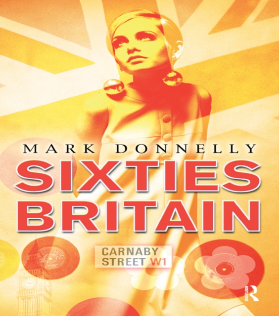 Sixties Britain : Culture, Society and Politics, PDF eBook