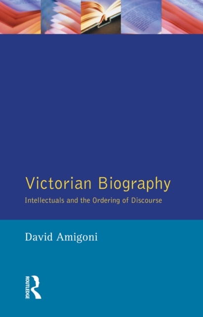 Victorian Biography : Intellectuals and the Ordering of Discourse, PDF eBook