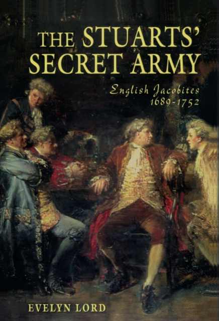 The Stuart Secret Army : The Hidden History of the English Jacobites, EPUB eBook