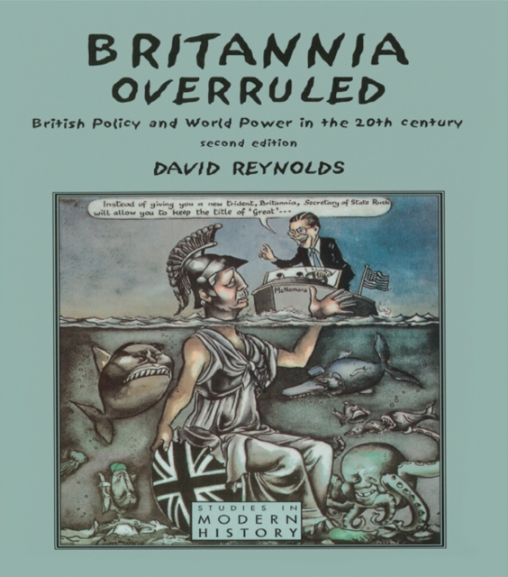 Britannia Overruled : British Policy and World Power in the Twentieth Century, EPUB eBook