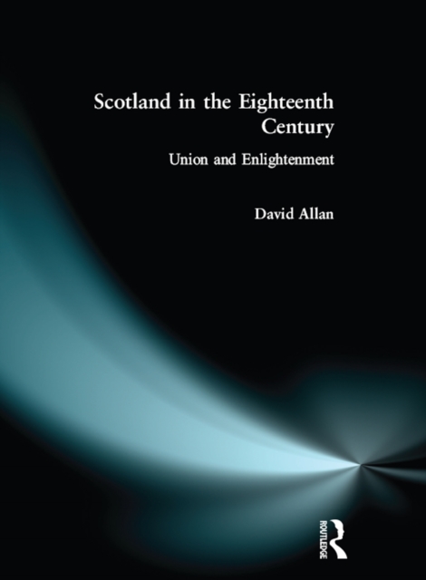 Scotland in the Eighteenth Century : Union and Enlightenment, PDF eBook