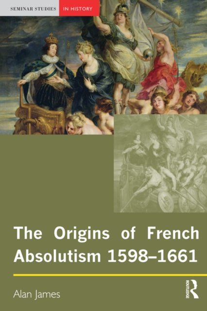 The Origins of French Absolutism, 1598-1661, PDF eBook