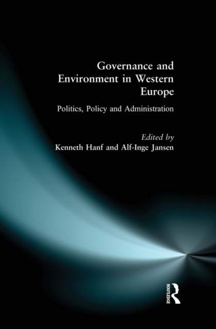 Governance and Environment in Western Europe : Politics, Policy and Administration, EPUB eBook