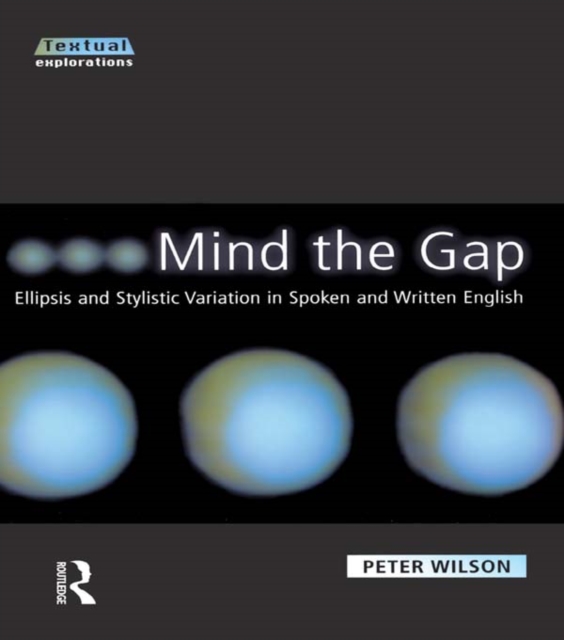 Mind The Gap : Ellipsis and Stylistic Variation in Spoken and Written English, EPUB eBook