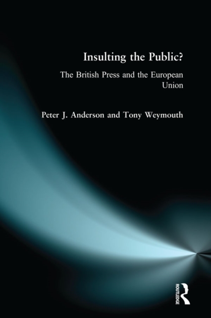 Insulting the Public? : The British Press and the European Union, PDF eBook