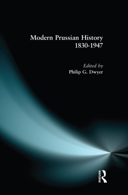 Modern Prussian History: 1830-1947, EPUB eBook