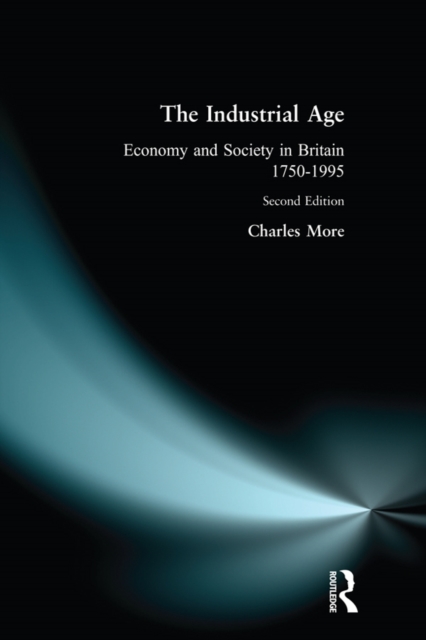 The Industrial Age : Economy and Society in Britain since 1750, EPUB eBook