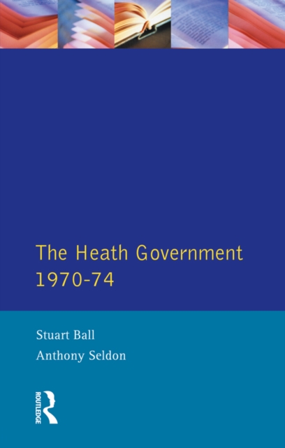 The Heath Government 1970-74 : A Reappraisal, PDF eBook