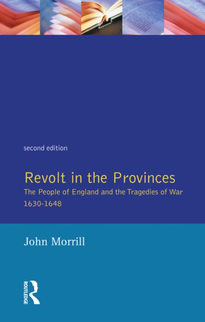 Revolt in the Provinces : The People of England and the Tragedies of War 1634-1648, EPUB eBook