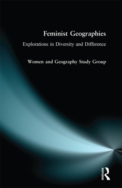 Feminist Geographies : Explorations in Diversity and Difference, EPUB eBook