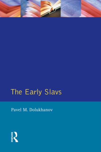 The Early Slavs : Eastern Europe from the Initial Settlement to the Kievan Rus, EPUB eBook