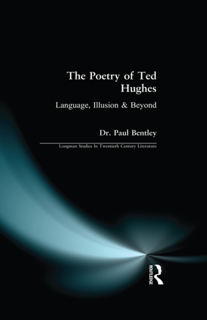 The Poetry of Ted Hughes : Language, Illusion & Beyond, EPUB eBook