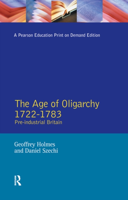 The Age of Oligarchy : Pre-Industrial Britain 1722-1783, PDF eBook