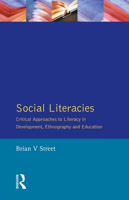 Social Literacies : Critical Approaches to Literacy in Development, Ethnography and Education, PDF eBook