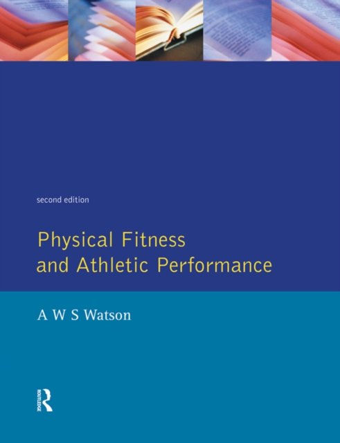 Physical Fitness and Athletic Performance : A Guide for Students, Athletes and Coaches, PDF eBook