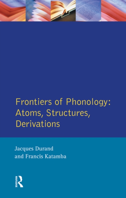 Frontiers of Phonology : Atoms, Structures and Derivations, PDF eBook