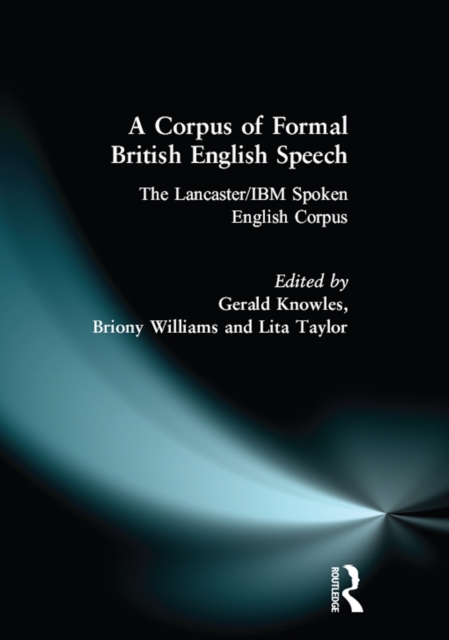 A Corpus of Formal British English Speech : The Lancaster/IBM Spoken English Corpus, EPUB eBook