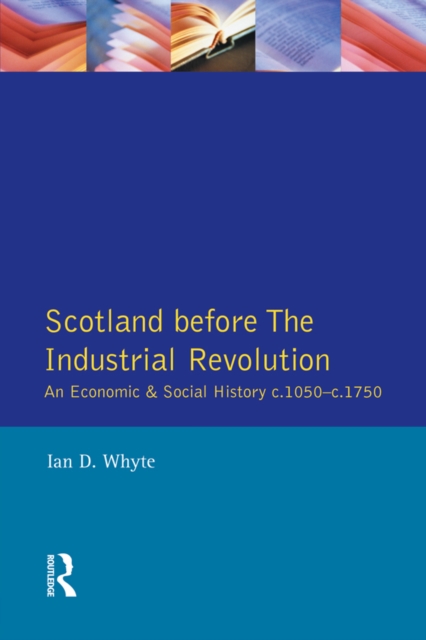 Scotland before the Industrial Revolution : An Economic and Social History c.1050-c. 1750, PDF eBook