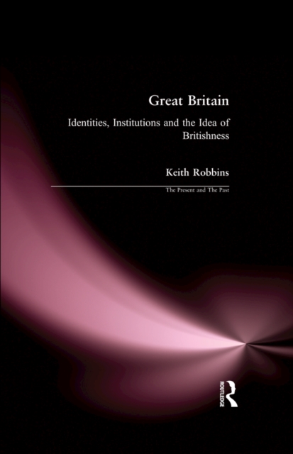Great Britain : Identities, Institutions and the Idea of Britishness since 1500, EPUB eBook