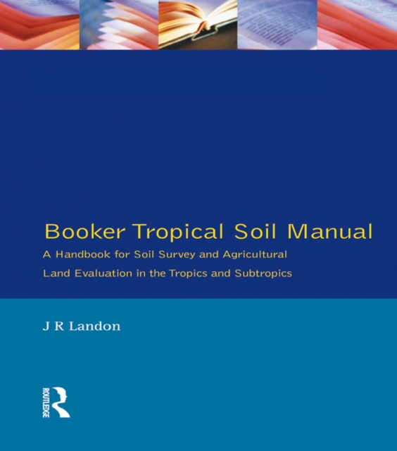 Booker Tropical Soil Manual : A Handbook for Soil Survey and Agricultural Land Evaluation in the Tropics and Subtropics, PDF eBook