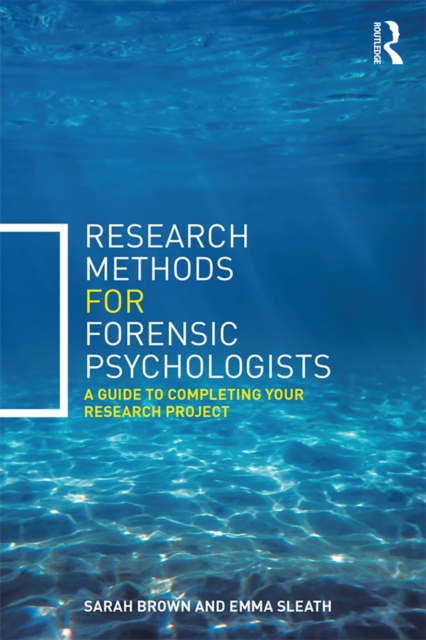 Research Methods for Forensic Psychologists : A guide to completing your research project, PDF eBook