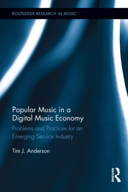 Popular Music in a Digital Music Economy : Problems and Practices for an Emerging Service Industry, PDF eBook