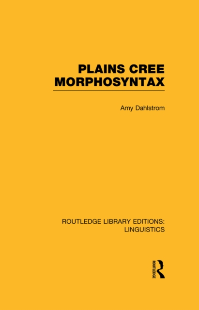 Plains Cree Morphosyntax (RLE Linguistics F: World Linguistics), EPUB eBook