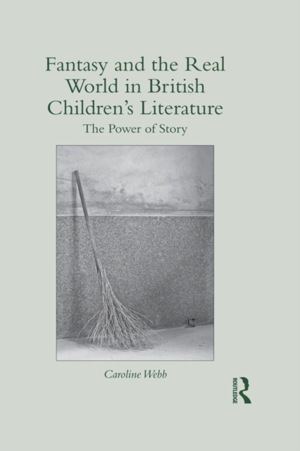 Fantasy and the Real World in British Children's Literature : The Power of Story, EPUB eBook