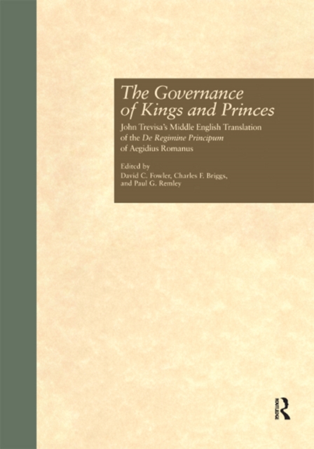 The Governance of Kings and Princes : John Trevisa's Middle English Translation of the De Regimine Principum of Aegidius Romanus, PDF eBook