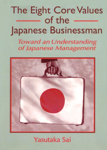 The Eight Core Values of the Japanese Businessman : Toward an Understanding of Japanese Management, EPUB eBook