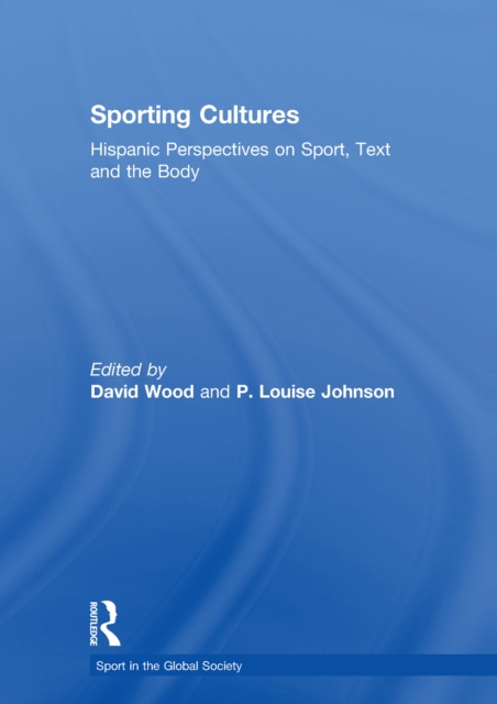 Sporting Cultures : Hispanic Perspectives on Sport, Text and the Body, EPUB eBook