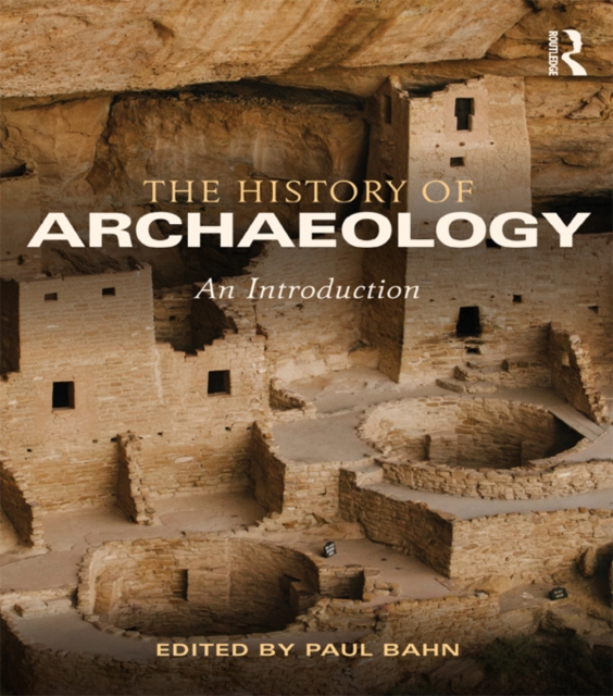 The History of Archaeology : An Introduction, PDF eBook