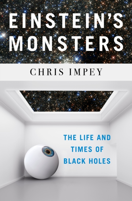 Einstein's Monsters : The Life and Times of Black Holes, EPUB eBook