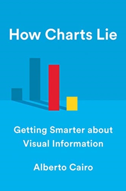 How Charts Lie : Getting Smarter about Visual Information, Hardback Book