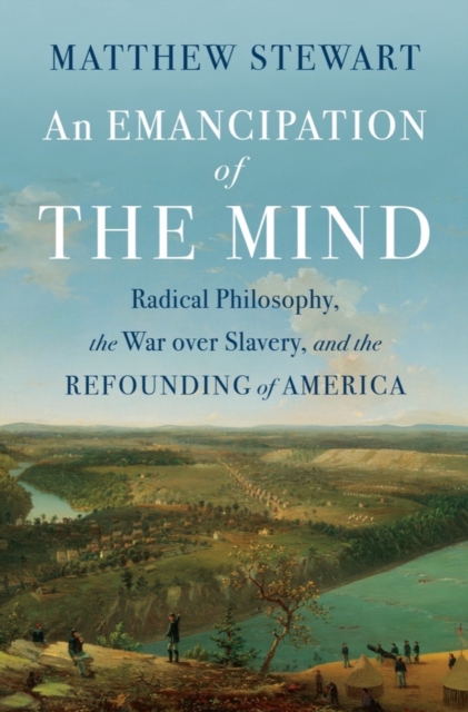 An Emancipation of the Mind : Radical Philosophy, the War over Slavery, and the Refounding of America, EPUB eBook