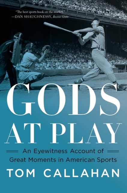Gods at Play : An Eyewitness Account of Great Moments in American Sports, EPUB eBook