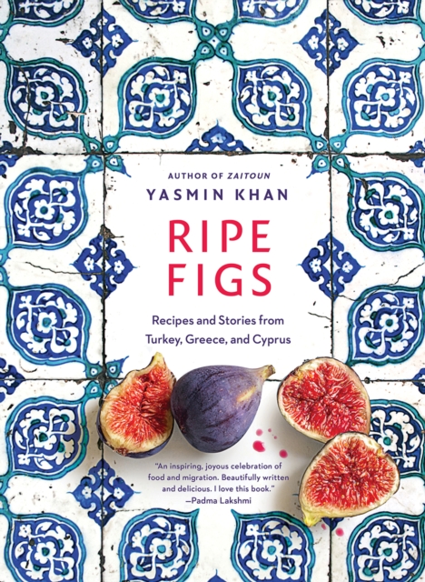 Ripe Figs : Recipes and Stories from Turkey, Greece, and Cyprus, EPUB eBook