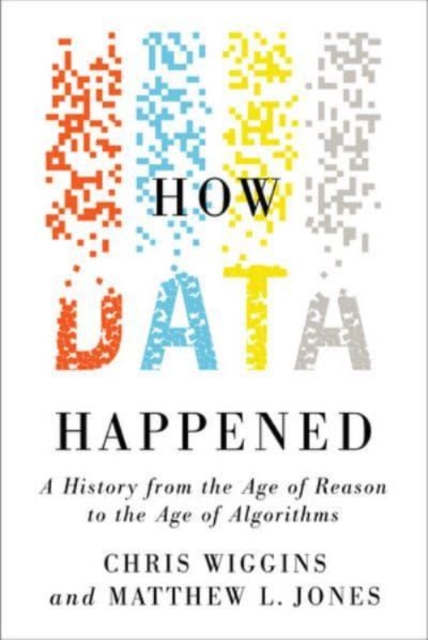 How Data Happened : A History from the Age of Reason to the Age of Algorithms, Hardback Book