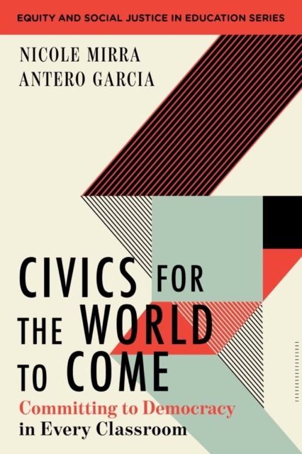 Civics for the World to Come : Committing to Democracy in Every Classroom, Paperback / softback Book