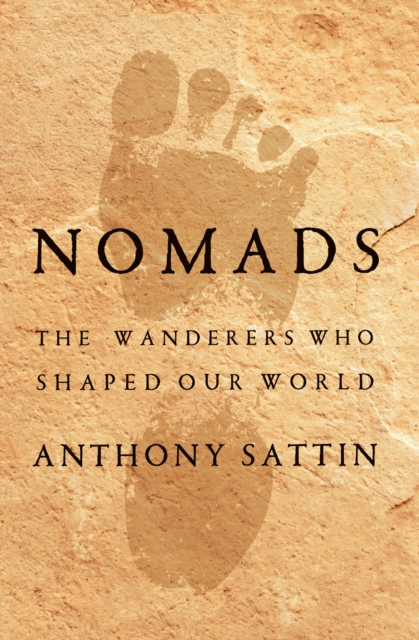 Nomads : The Wanderers Who Shaped Our World, EPUB eBook