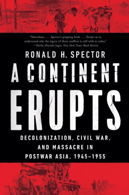 A Continent Erupts : Decolonization, Civil War, and Massacre in Postwar Asia, 1945-1955, Paperback / softback Book