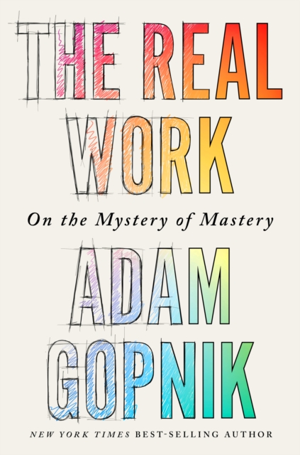 The Real Work : On the Mystery of Mastery, EPUB eBook