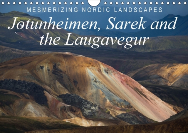 Mesmerizing Nordic Landscapes: Jotunheimen, Sarek and the Laugavegur / UK-Version : Impressive Images of Sarek (Lapland), Jotunheimen (Norway) and the Laugavegur (Iceland)., Calendar Book