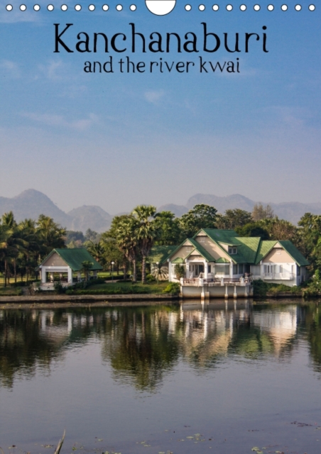 Kanchanaburi and the river kwai 2017 : Explore the wonders of Kanchanaburi Thailand, Calendar Book